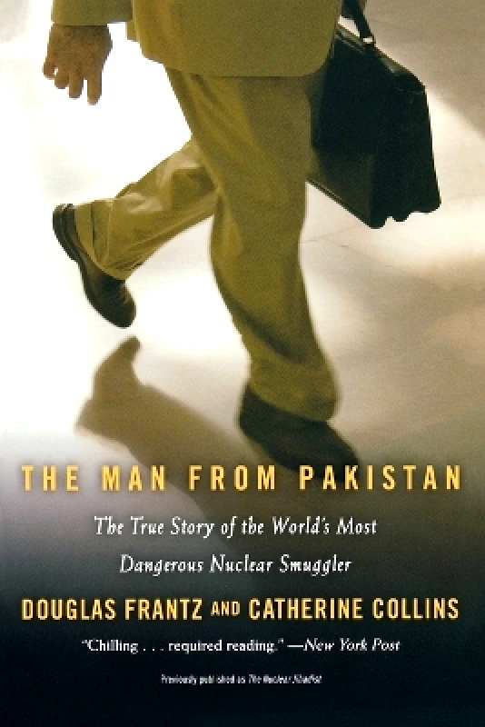Grand Central Publishing The Man From Pakistan: The True Story of the World's Most Dangerous Nuclear Smuggler Douglas Frantz Grand Central Publishing 1201