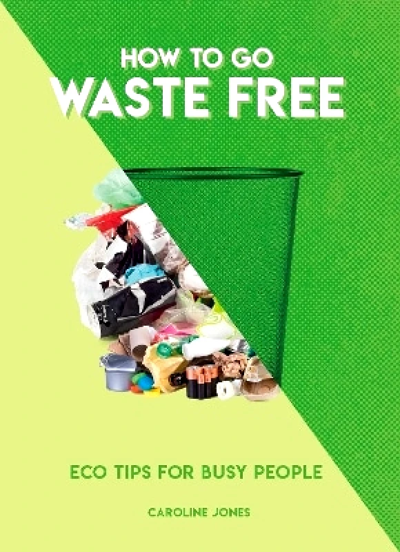 How to Go Waste Free: Eco Tips for Busy People Caroline Jones Welbeck 0105 φωτογραφία
