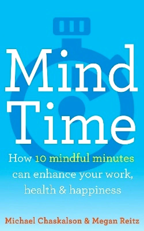 Harper Thorsons Mind Time: How ten mindful minutes can enhance your work, health and happiness Dr Megan Reitz Harper Thorsons