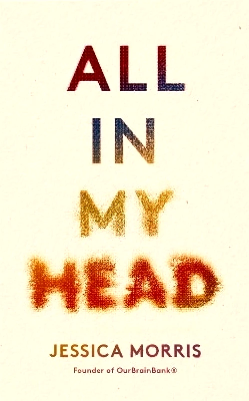 Fleet All in My Head: A memoir of life, love and patient power Jessica Morris Fleet 0913