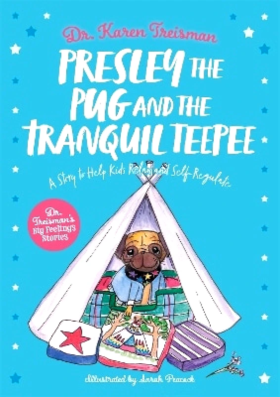 Jessica Kingsley Publishers Presley the Pug and the Tranquil Teepee: A Story to Help Kids Relax and Self-Regulate Dr. Karen Treisman Jessica Kingsley Publishers 0819