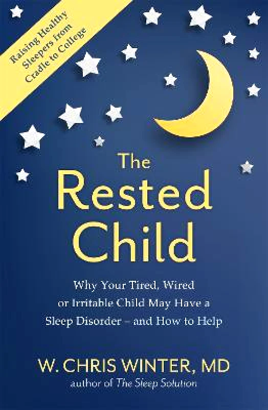 Sheldon Press The Rested Child: Why Your Tired, Wired, or Irritable Child May Have a Sleep Disorder - and How to Help W. Christopher Winter Sheldon Press Paperback / softback 2021