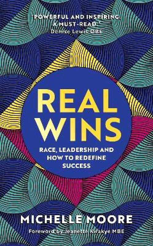 Nicholas Brealey Publishing Real Wins: Race, Leadership and How to Redefine Success Michelle Moore Nicholas Brealey Publishing Hardback 2021