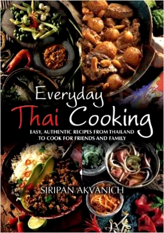 How To Books Ltd Everyday Thai Cooking: Easy, Authentic Recipes from Thailand to Cook at Home for Friends and Family Siripan Akvanich How To Books Ltd 1220