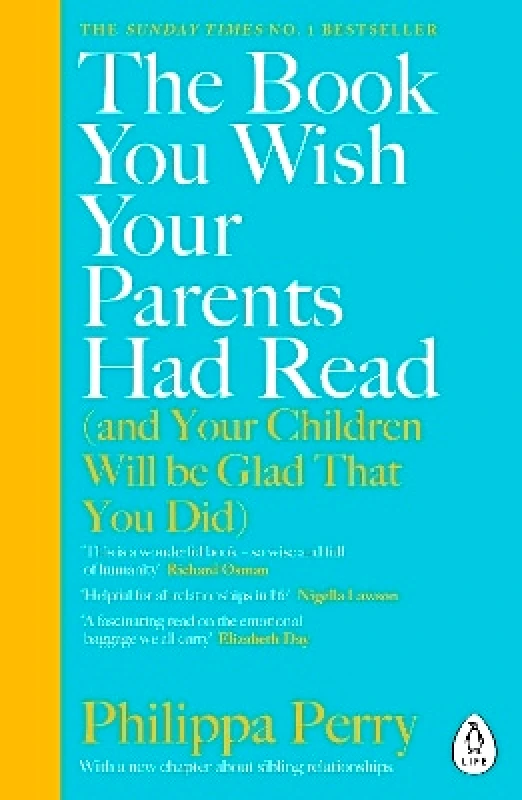 Penguin Life The Book You Wish Your Parents Had Read (and Your Children Will Be Glad That You Did) Philippa Perry Penguin Life