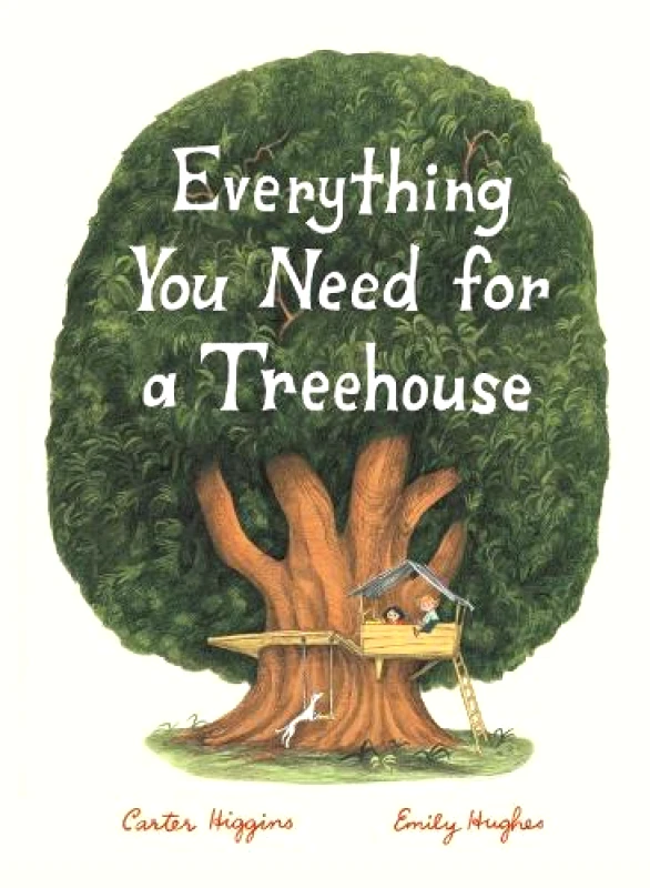 Chronicle Books Everything You Need for a Treehouse Carter Higgins Chronicle Books Hardback