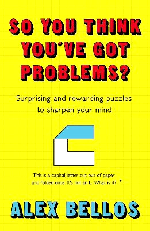 Guardian Faber Publishing So You Think You've Got Problems?: Surprising and rewarding puzzles to sharpen your mind Alex Bellos Guardian Faber Publishing