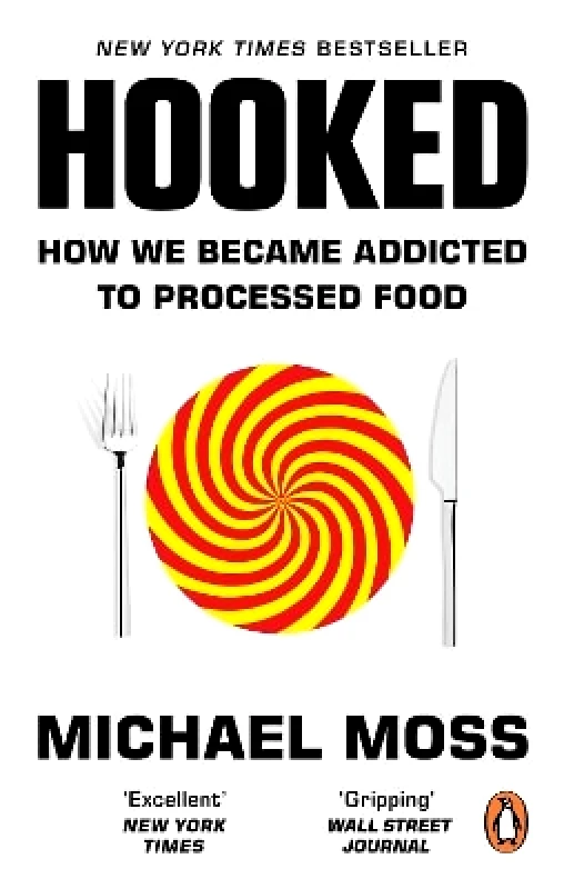 W H Allen Hooked: How We Became Addicted to Processed Food Michael Moss W H Allen