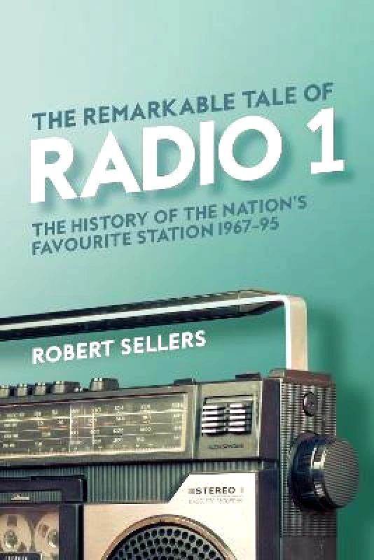 Omnibus Press The Remarkable Tale of Radio 1: The History of the Nation's Favourite Station, 1967-95 Robert Sellers Omnibus Press Hardback