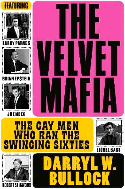 Omnibus Press The Velvet Mafia: The Gay Men Who Ran the Swinging Sixties Darryl W Bullock Omnibus Press Hardback