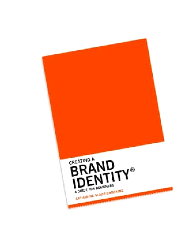 Laurence King Publishing Creating a Brand Identity: A Guide for Designers Catharine Slade-Brooking Laurence King Publishing 0118