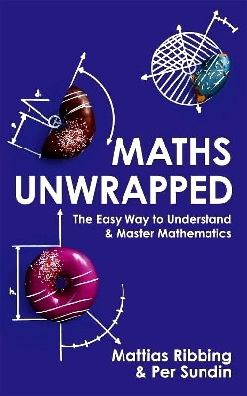 John Murray One Maths Unwrapped: The easy way to understand and master mathematics Per Sundin John Murray One 1128