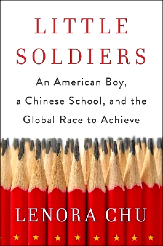 Piatkus Books Little Soldiers: An American Boy, a Chinese School and the Global Race to Achieve Lenora Chu Piatkus Books