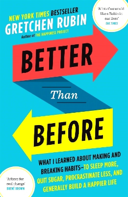 John Murray One Better Than Before: What I Learned About Making and Breaking Habits — to Sleep More, Quit Sugar, Procrastinate Less, and Generally Build a Happier Life Gretchen Rubin John Murray One
