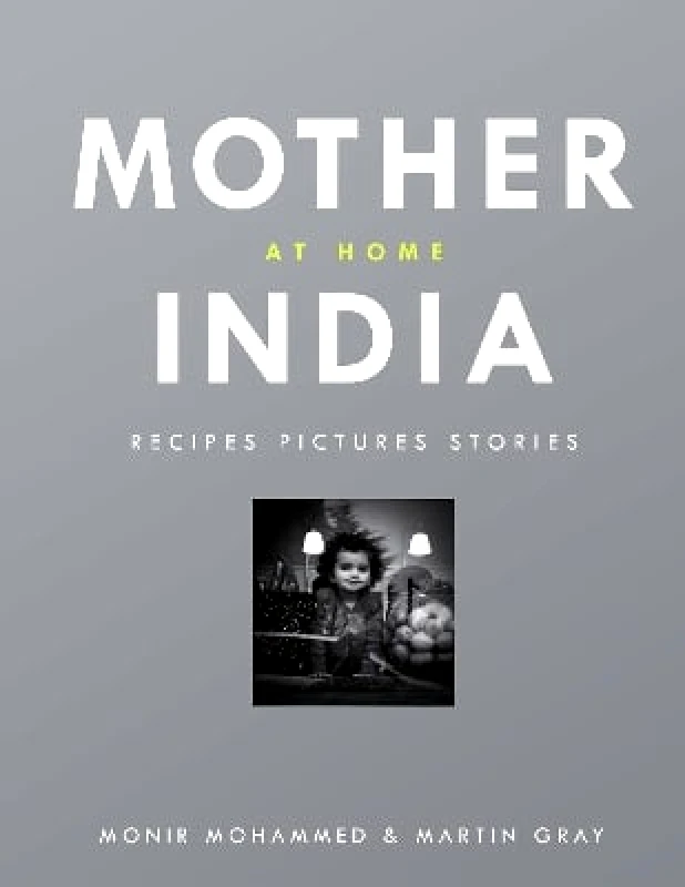Preface Publishing Mother India at Home: Recipes Pictures Stories Martin Gray Preface Publishing