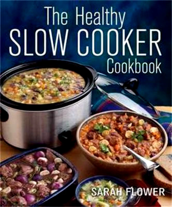 How To Books Ltd The Healthy Slow Cooker Cookbook Sarah Flower How To Books Ltd 1220