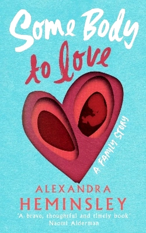 Chatto & Windus Some Body to Love: A Family Story Alexandra Heminsley Chatto & Windus