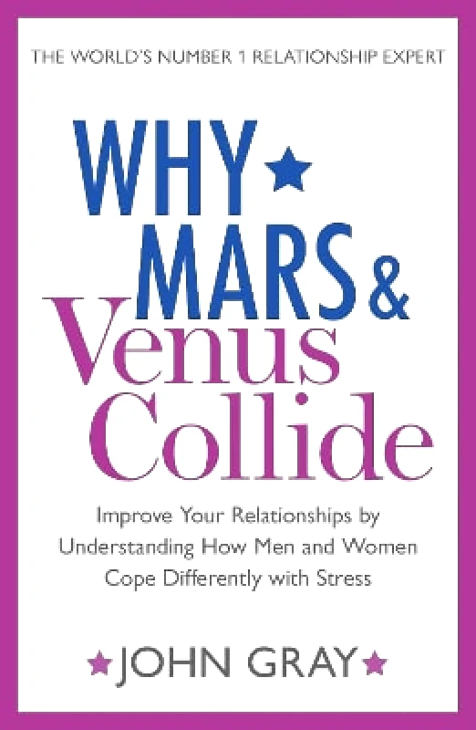 HarperCollins Why Mars and Venus Collide: Improve Your Relationships by Understanding How Men and Women Cope Differently with Stress John Gray HarperCollins
