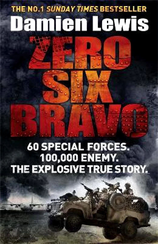 Quercus Publishing Zero Six Bravo: 60 Special Forces. 100,000 Enemy. The Explosive True Story Damien Lewis Quercus Publishing 0801