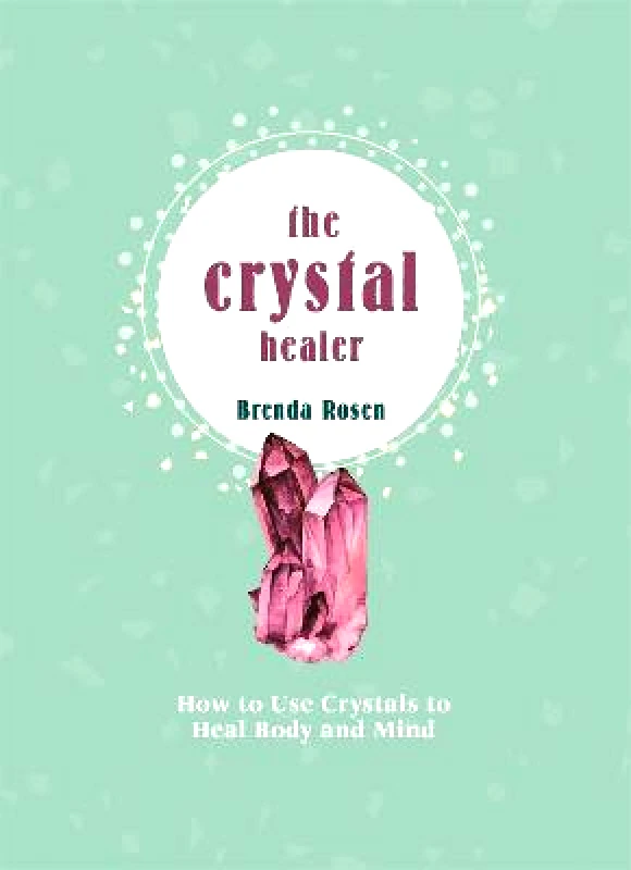 Pyramid The Crystal Healer: How to Use Crystals to Heal Body and Mind Brenda Rosen Pyramid Hardback 2021