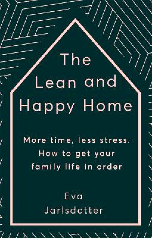 Yellow Kite The Lean and Happy Home: More time, less stress. How to get your family life in order Eva Jarlsdotter Yellow Kite Hardback 2019