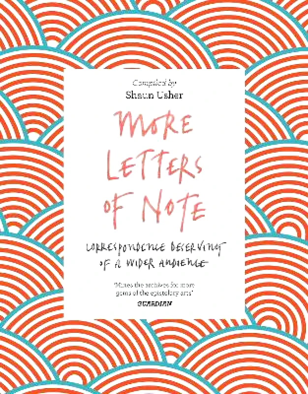 Canongate Unbound More Letters of Note: Correspondence Deserving of a Wider Audience Canongate Unbound