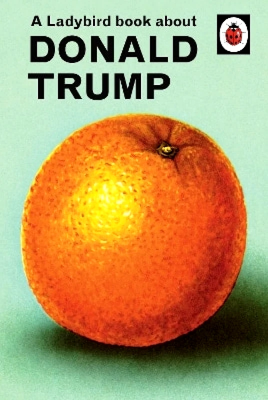 Michael Joseph Ltd A Ladybird Book About Donald Trump Joel Morris Michael Joseph Ltd