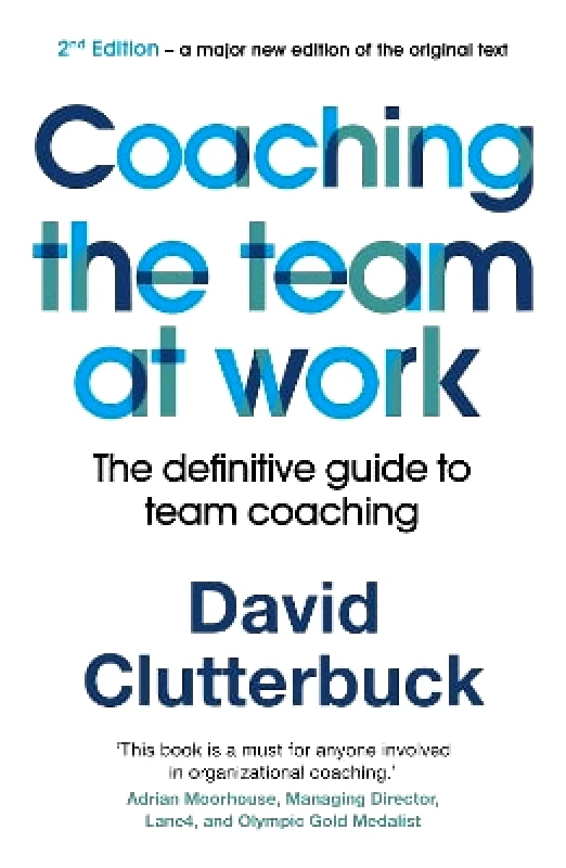 John Murray Business Coaching the Team at Work: The definitive guide to team coaching (2nd edition) David Clutterbuck John Murray Business 0319