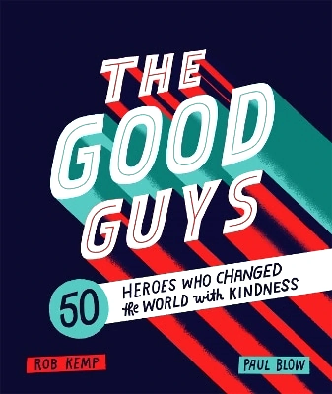 Wren & Rook The Good Guys: 50 Heroes Who Changed the World with Kindness Rob Kemp Wren & Rook 0925