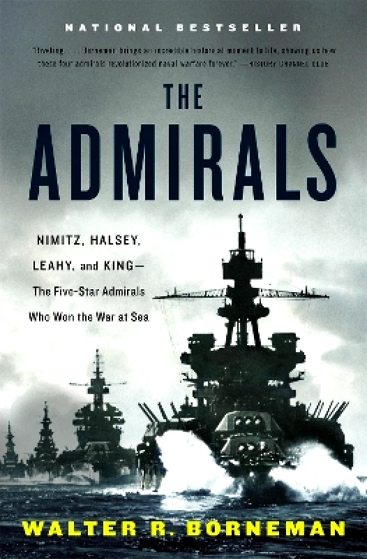 Back Bay Books The Admirals: Nimitz, Halsey, Leahy, and King - The Five-Star Admirals Who Won the War at Sea Walter R. Borneman Back Bay Books 0528