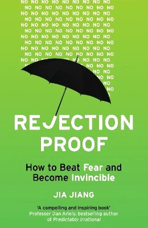 Random House Business Books Rejection Proof: How to Beat Fear and Become Invincible Jia Jiang Random House Business Books