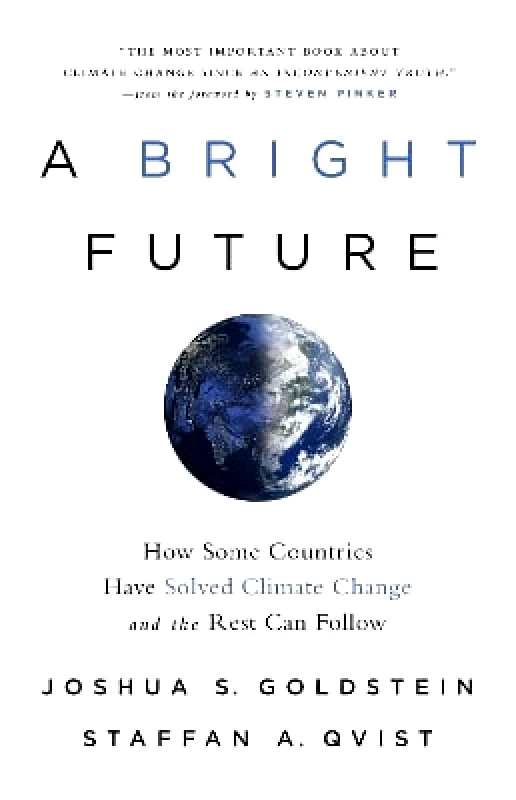PublicAffairs,U.S. A Bright Future: How Some Countries Have Solved Climate Change and the Rest Can Follow Joshua S. Goldstein PublicAffairs,U.S. 0209