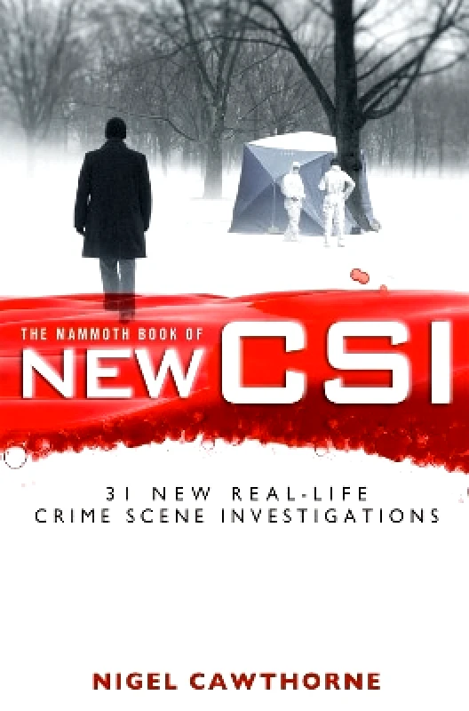 Robinson The Mammoth Book of New CSI: Forensic science in over thirty real-life crime scene investigations Nigel Cawthorne Robinson
