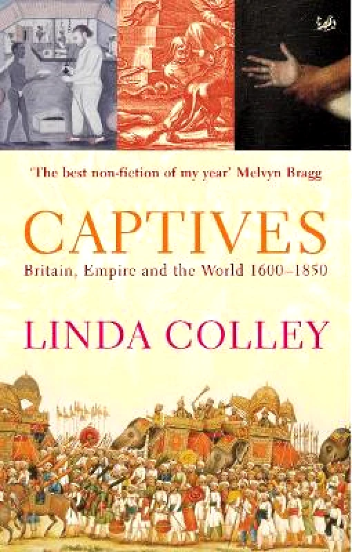 Pimlico Captives: Britain, Empire and the World 1600-1850 Linda Colley Pimlico