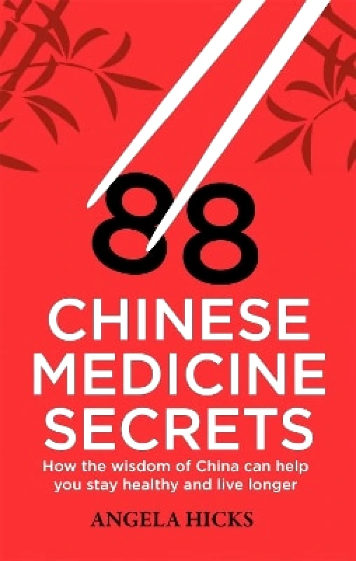 Robinson 88 Chinese Medicine Secrets: How the wisdom of China can help you to stay healthy and live longer Angela Hicks Robinson