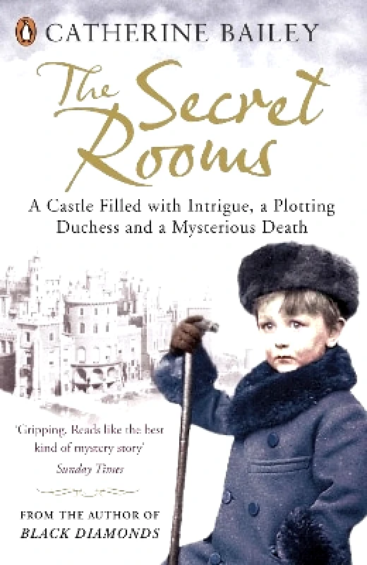 Penguin Books Ltd The Secret Rooms: A Castle Filled with Intrigue, a Plotting Duchess and a Mysterious Death Catherine Bailey Penguin Books Ltd