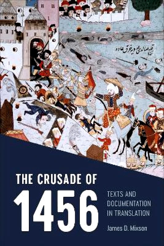 University of Toronto Press The Crusade of 1456: Texts and Documentation in Translation James D. Mixson University of Toronto Press Paperback / softback
