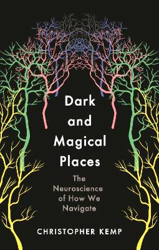 Wellcome Collection Dark and Magical Places: The Neuroscience of How We Navigate Christopher Kemp Wellcome Collection Hardback 2022