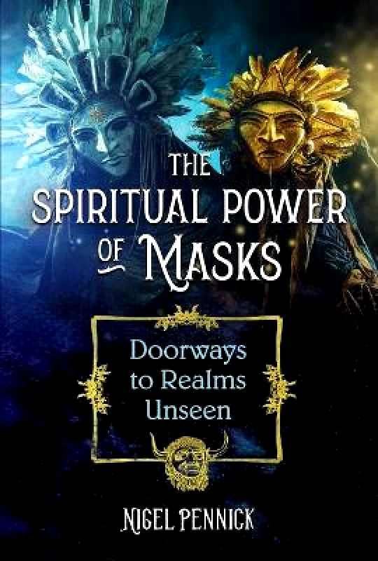 Destiny Books,U.S. The Spiritual Power of Masks: Doorways to Realms Unseen Nigel Pennick Destiny Books,U.S. 0707