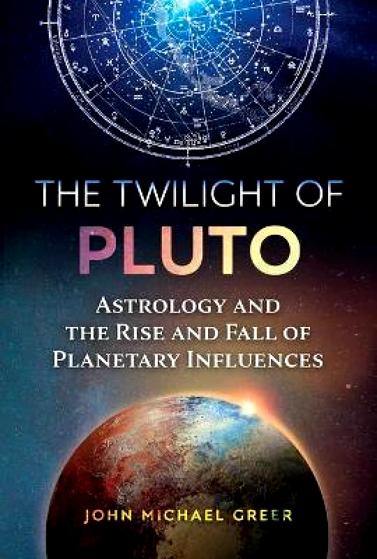 Inner Traditions Bear and Company The Twilight of Pluto: Astrology and the Rise and Fall of Planetary Influences John Michael Greer Inner Traditions Bear and Company 0512