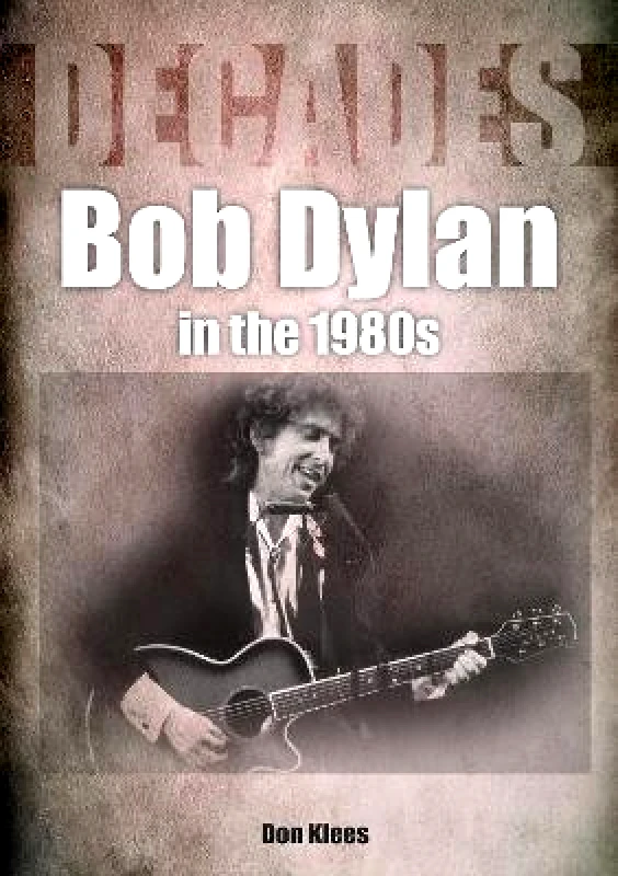 Sonicbond Publishing Bob Dylan in the 1980s Don Klees Sonicbond Publishing Paperback / softback