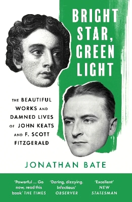 William Collins Bright Star, Green Light: The Beautiful and Damned Lives of John Keats and F. Scott Fitzgerald Jonathan Bate William Collins