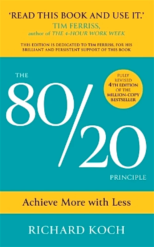 John Murray Business The 80/20 Principle: Achieve More with Less: THE PROVEN WAY TO VASTLY INCREASE PRODUCTIVITY, EFFECTIVENESS AND SUCCESS Richard Koch John Murray Business 0120