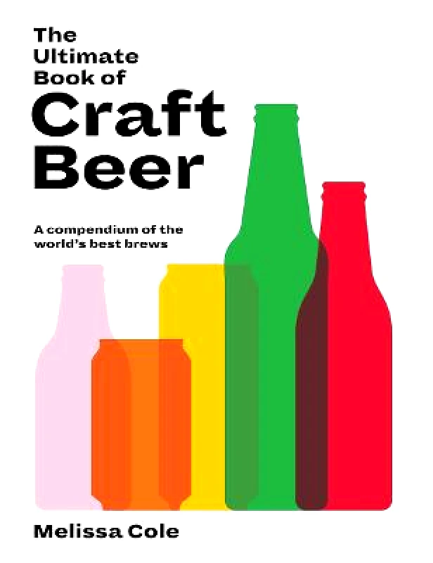 Hardie Grant Books (UK) The Ultimate Book of Craft Beer: A Compendium of the World's Best Brews Melissa Cole Hardie Grant Books (UK) Hardback