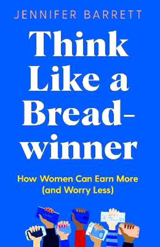 Bluebird Think Like a Breadwinner: How Women Can Earn More (and Worry Less) Jennifer Barrett Bluebird 0928