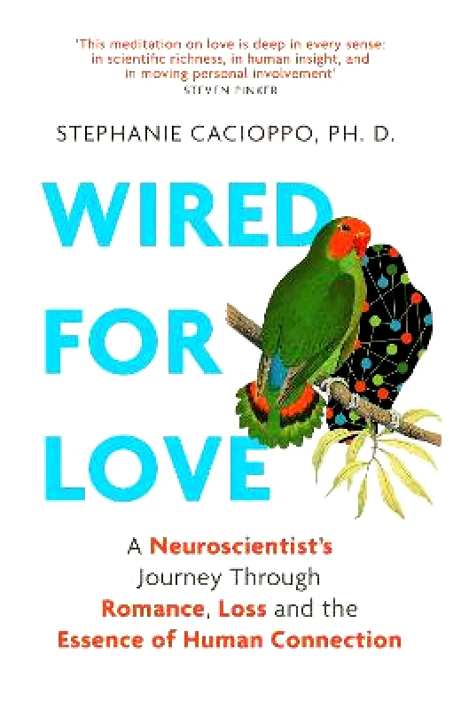 Robinson Wired For Love: A Neuroscientist's Journey Through Romance, Loss and the Essence of Human Connection Stephanie Cacioppo Robinson Hardback 2022