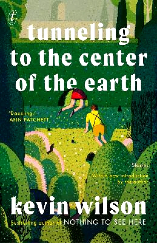 The Text Publishing Company Tunneling To The Center Of The Earth Kevin Wilson The Text Publishing Company Paperback / softback