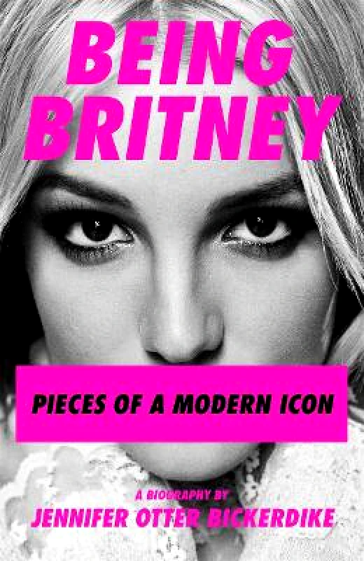 Nine Eight Books Being Britney: Pieces of a Modern Icon Jennifer Otter Bickerdike Nine Eight Books