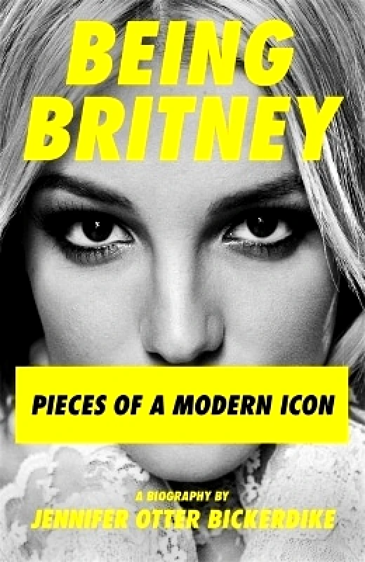 Nine Eight Books Being Britney: Pieces of a Modern Icon Jennifer Otter Bickerdike Nine Eight Books
