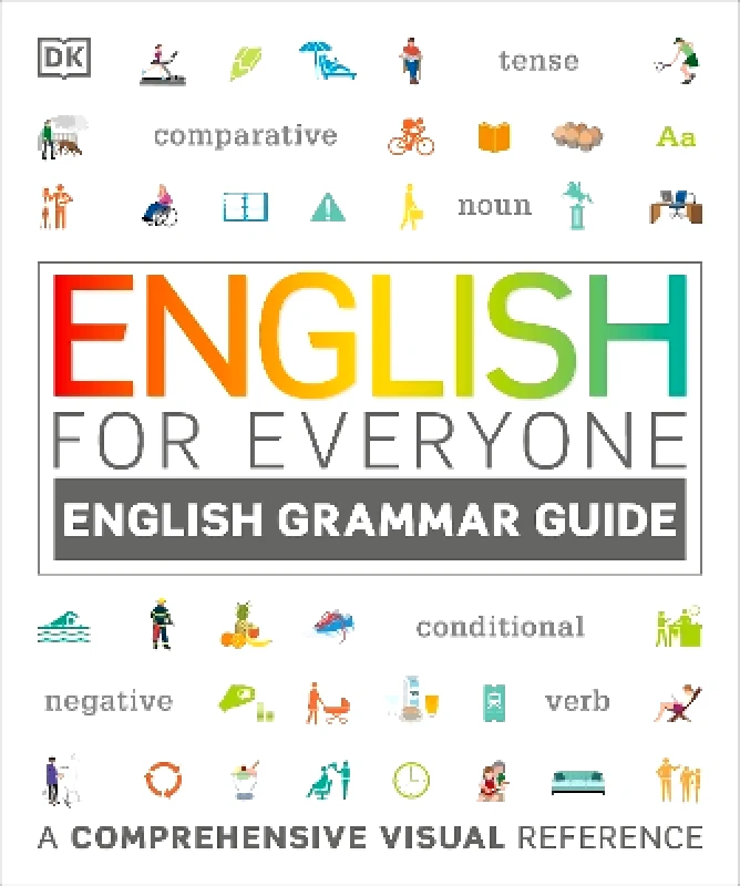 DK English for Everyone English Grammar Guide: A comprehensive visual reference DK